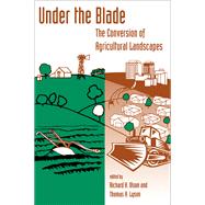 Under The Blade: The Conversion Of Agricultural Landscapes by Olson,Richard K., 9780813335971