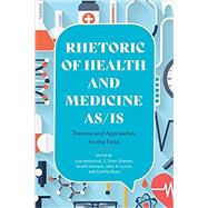 Rhetoric of Health and Medicine As/Is by Melonon, Lisa; Graham, S. Scott; Johnson, Jenell; Lynch, John A.; Ryan, Cynthia, 9780814255971