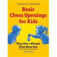 Basic Chess Openings for Kids Play like a Winner from Move One by Hertan, Charles, 9789056915971