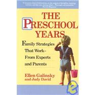 The Preschool Years Family Strategies That Work--From Experts and Parents by Galinsky, Ellen; David, Judy, 9780345365972