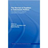 The Revival of Tradition in Indonesian Politics: The Deployment of Adat from Colonialism to Indigenism by Davidson; Jamie, 9780415415972
