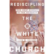 Rediscipling the White Church by Swanson, David W.; McNeil, Brenda Salter, 9780830845972