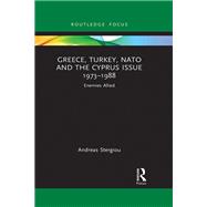 Greece, Turkey, NATO and the Cyprus Issue 19731988 by Andreas Stergiou, 9781040005972