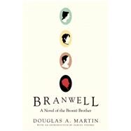 Branwell A Novel of the Bront Brother by Martin, Douglas A.; Steike, Darcey, 9781593765972