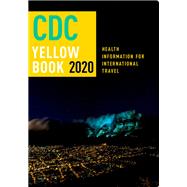 CDC Yellow Book 2020 Health Information for International Travel by (CDC), Centers for Disease Control and Prevention; Brunette, Gary W.; Nemhauser, Jeffrey B., 9780190065973