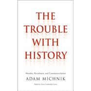 The Trouble With History by Michnik, Adam; Gross, Irena Grudzinska; Matynia, Elzbieta; Marczyk, Agnieszka; Czarny, Roman, 9780300185973