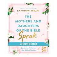 The Mothers and Daughters of the Bible Speak Workbook by Shannon Bream, 9780310155973