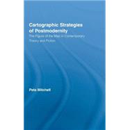Cartographic Strategies of Postmodernity: The Figure of the Map in Contemporary Theory and Fiction by Mitchell; Peta, 9780415955973