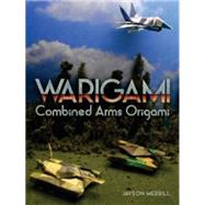 Warigami Combined Arms Origami by Merrill, Jayson, 9780486795973