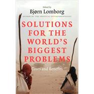 Solutions for the World's Biggest Problems: Costs and Benefits by Edited by Bjørn Lomborg, 9780521715973