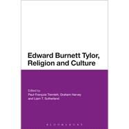 Edward Burnett Tylor, Religion and Culture by Tremlett, Paul-francois; Sutherland, Liam T.; Harvey, Graham, 9781350105973