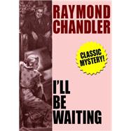Ill Be Waiting by Raymond Chandler, 9781479455973
