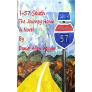 I-57 South the Journey Home by Vaughn, Daniel Allen, 9781503275973