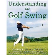 Understanding the Golf Swing by De La Torre, Manuel; Mann, Carol; D'Amato, Gary (AFT), 9781510725973