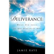 Deliverance: What Did Jesus And His Disciples Do? by Braswell, Da'niel, 9781594675973