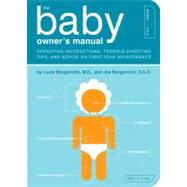 The Baby Owner's Manual Operating Instructions, Trouble-Shooting Tips, and Advice on First-Year Maintenance by Borgenicht, Louis; Borgenicht, Joe, 9781594745973