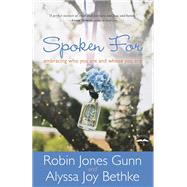 Spoken For Embracing Who You Are and Whose You Are by Gunn, Robin Jones; Bethke, Alyssa Joy, 9781601425973