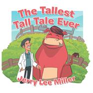 The Tallest Tall Tale Ever by Miller, Jerry Lee, 9781796015973