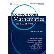 Common Core Mathematics in a PLC at Work by Larson, Matthew R.; Fennell, Francis (Skip); Adams, Thomasenia Lott; Dixon, Juli K.; Kobett, Beth Mccord, 9781936765973