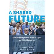 A Shared Future by Wood, Richard L.; Fulton, Brad R., 9780226305974