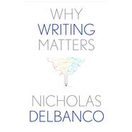 Why Writing Matters by Delbanco, Nicholas, 9780300245974