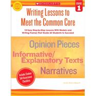 Writing Lessons To Meet the Common Core: Grade 1 18 Easy Step-by-Step Lessons With Models and Writing Frames That Guide All Students to Succeed by Beech, Linda, 9780545495974