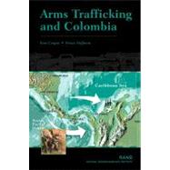 Arms Trafficking and Colombia by Cragin, Kim; Kirby, Sheila Nataraj; Berends, Mark; Williamson, Stephanie; Sorensen, Paul, 9780833035974