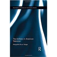 The Antihero in American Television by Vaage; Margrethe Bruun, 9781138885974