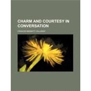 Charm and Courtesy in Conversation by Callaway, Frances Bennett, 9781151345974