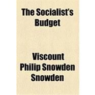 The Socialist's Budget by Snowden, Viscount Philip Snowden, 9781154485974