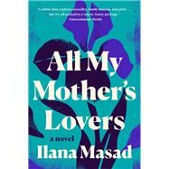 All My Mother's Lovers by Masad, Ilana, 9781524745974