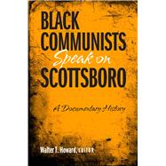Black Communists Speak on Scottsboro: A Documentary History by Howard, Walter T., 9781592135974