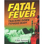 Fatal Fever Tracking Down Typhoid Mary by Jarrow, Gail, 9781620915974