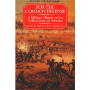 For the Common Defense : A Military History of the United States of America by Allan R. Millett; Peter Maslowski, 9780029215975