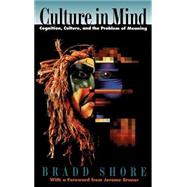 Culture in Mind Cognition, Culture, and the Problem of Meaning by Shore, Bradd, 9780195095975