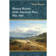 Women Writers of the American West, 1833-1927 by Baym, Nina, 9780252035975