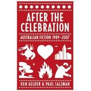 After the Celebration Australian Fiction 1989-2007 by Gelder, Ken; Salzman, Paul, 9780522855975