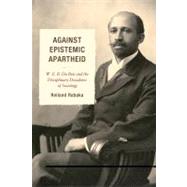 Against Epistemic Apartheid W.E.B. Du Bois and the Disciplinary Decadence of Sociology by Rabaka, Reiland, 9780739145975