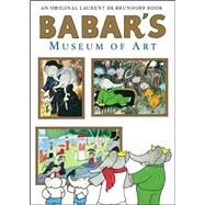Babar's Museum of Art by de Brunhoff, Laurent, 9780810945975