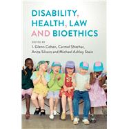 Disability, Health, Law, and Bioethics by Cohen, I Glenn; Shachar, Carmel; Silvers, Anita; Ashley, Michael, 9781108485975