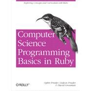 Computer Science Programming Basics in Ruby by Frieder, Ophir; Frieder, Gideon; Grossman, David, 9781449355975