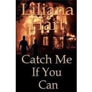 Catch Me If You Can by Hart, Liliana, 9781463735975