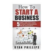 How to Start a Business by Phillips, Ryan, 9781523365975