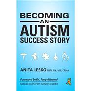 Becoming an Autism Success Story by Lesko, Anita, R.N.; Attwood, Tony; Grandin, Temple (CON), 9781941765975