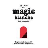Le livre de la magie blanche by Tania Berta Judith, 9782017205975