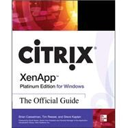Citrix XenApp Platinum Edition for Windows: The Official Guide by Reeser, Tim; Kaplan, Steve; Casselman, Brian; Wood, Alan, 9780071545976