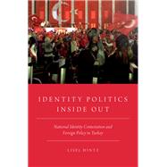 Identity Politics Inside Out National Identity Contestation and Foreign Policy in Turkey by Hintz, Lisel, 9780190655976