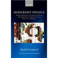 Modernist Physics Waves, Particles, and Relativities in the Writings of Virginia Woolf and D. H. Lawrence by Crossland, Rachel, 9780198815976