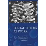 Social Theory at Work by Korczynski, Marek; Hodson, Randy; Edwards, Paul K., 9780199285976