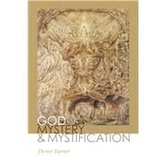 God, Mystery & Mystification by Turner, Denys, 9780268105976